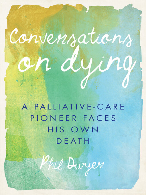 Title details for Conversations on Dying by Phil Dwyer - Available